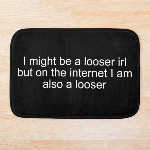 Item preview, I might be a loser irl but on the internet I am also a loser designed and sold by Mile.