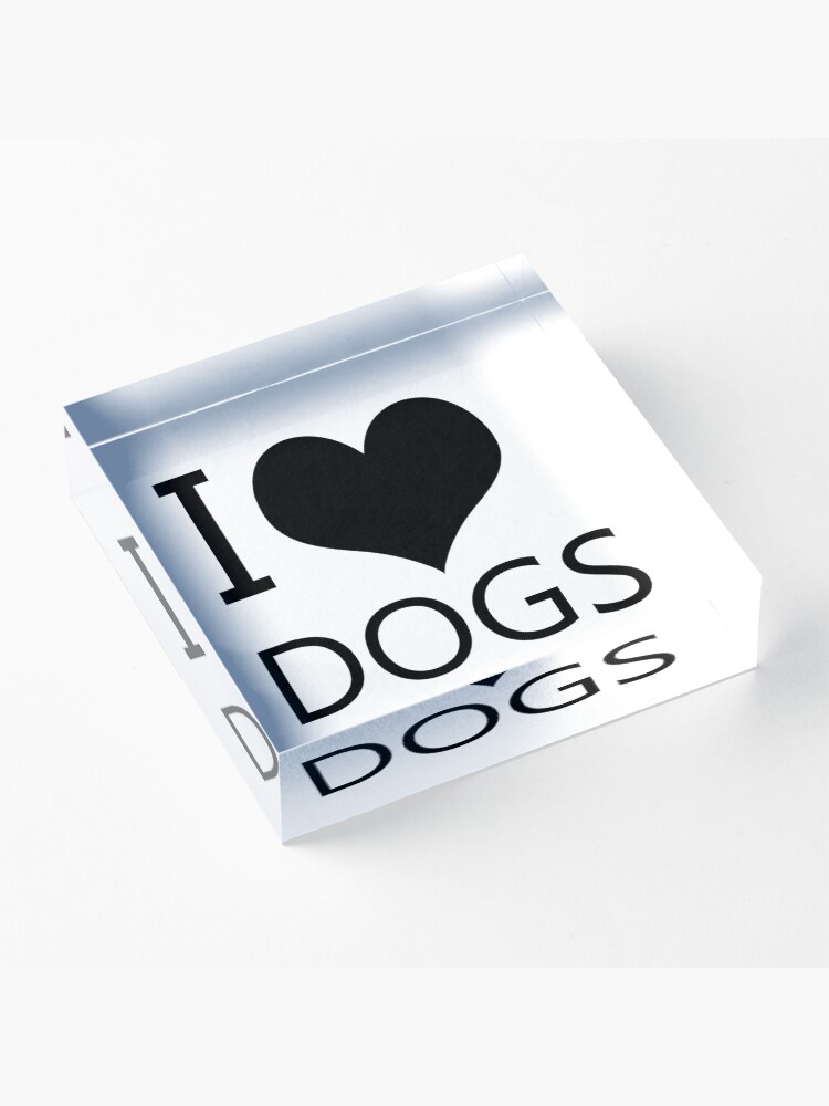 Alternate view of I Heart Dogs, I Love Dogs Acrylic Block