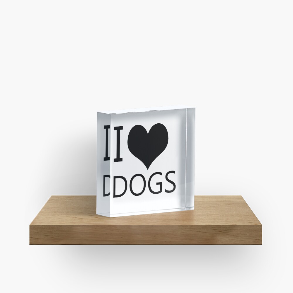 I Heart Dogs, I Love Dogs Acrylic Block