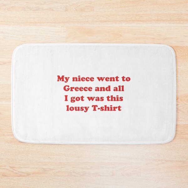 Item preview, My niece went to Greece and all I got was this lousy t-shirt | Gavin and Stacey designed and sold by art-fox.