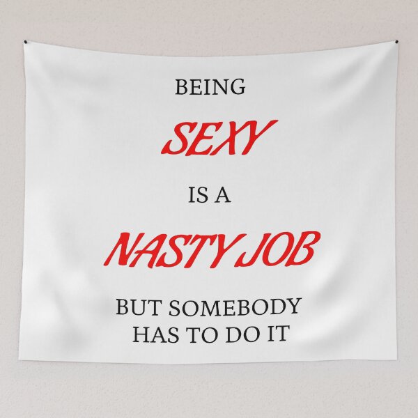 Item preview, Being Sexy is a Nasty Job designed and sold by robrumney.
