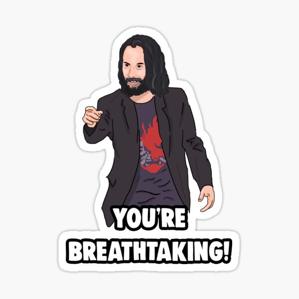 'You're breathtaking' Keanu Reeves Meme Sticker