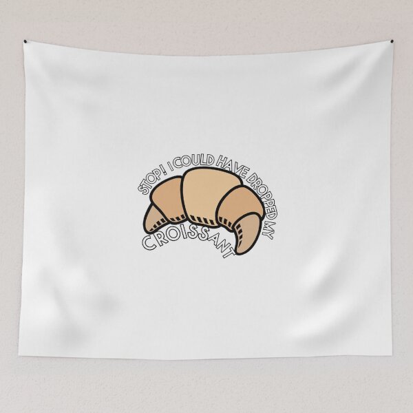 Item preview, Stop! I could have dropped my croissant designed and sold by chicnleesh.