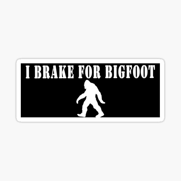 Item preview, I Brake For BigFoot designed and sold by ratherbeaprince.