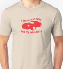 I like my CAR CLEAN and my wife DIRTY Unisex T-Shirt