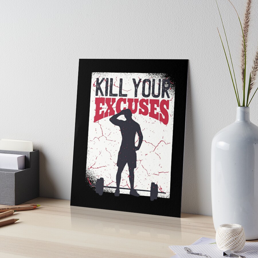 Kill Your Excuses - Motivational Fitness Gym Art Board Print for Sale by  PrintPress