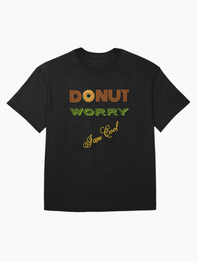 Thumbnail 3 of 7, Oversized T-Shirt, DONUT Worry (I'm cool) designed and sold by Vk91.