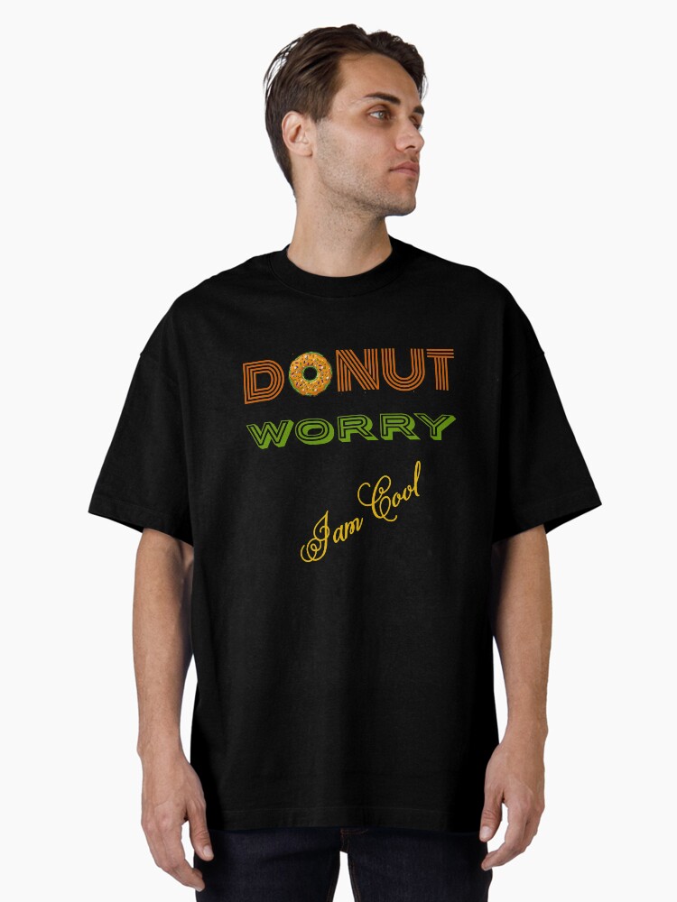 Thumbnail 2 of 7, Oversized T-Shirt, DONUT Worry (I'm cool) designed and sold by Vk91.