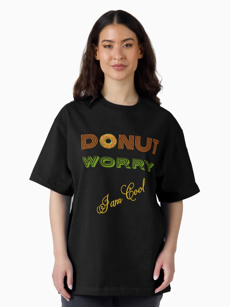 Thumbnail 1 of 7, Oversized T-Shirt, DONUT Worry (I'm cool) designed and sold by Vk91.
