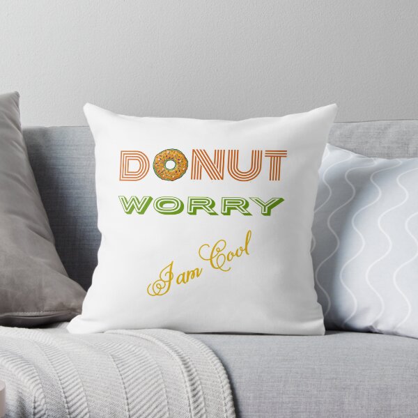 DONUT Worry (I'm cool) Throw Pillow