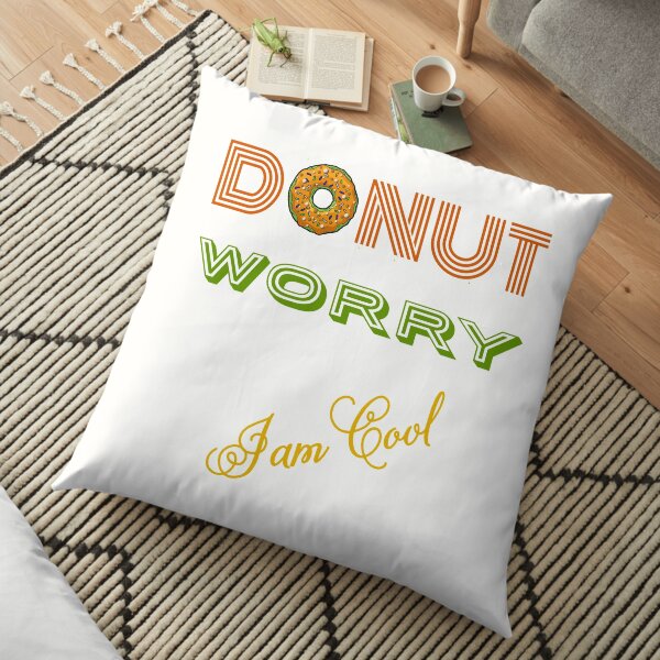 DONUT Worry (I'm cool) Floor Pillow