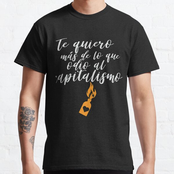 I love you more than I hate capitalism Classic T-Shirt