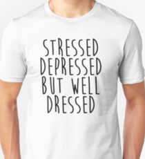 Stressed, Depressed, but well dressed! Unisex T-Shirt