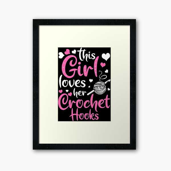 Crocheting Crochet Hooks Yarn Girl Loves Gift Framed Art Print