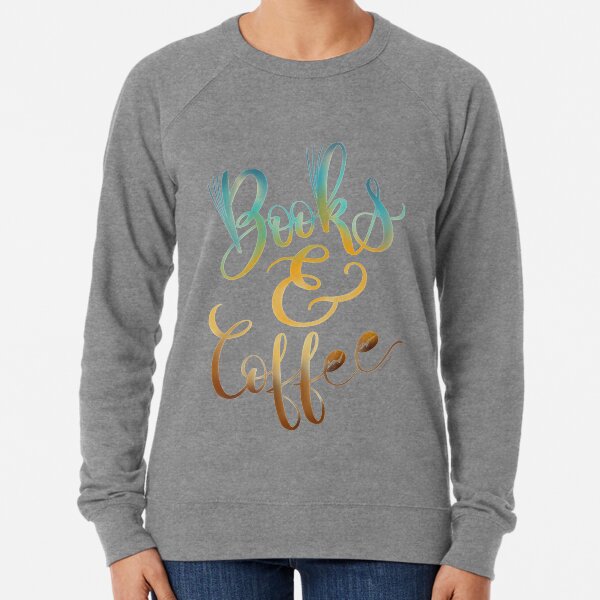Books & Coffee Caffeine Drinking Reading Hipster Lightweight Sweatshirt