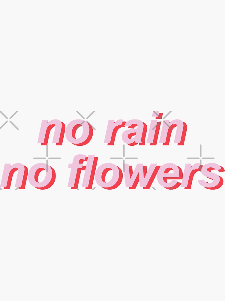 "no rain no flowers" Sticker for Sale by korolevacarly Redbubble