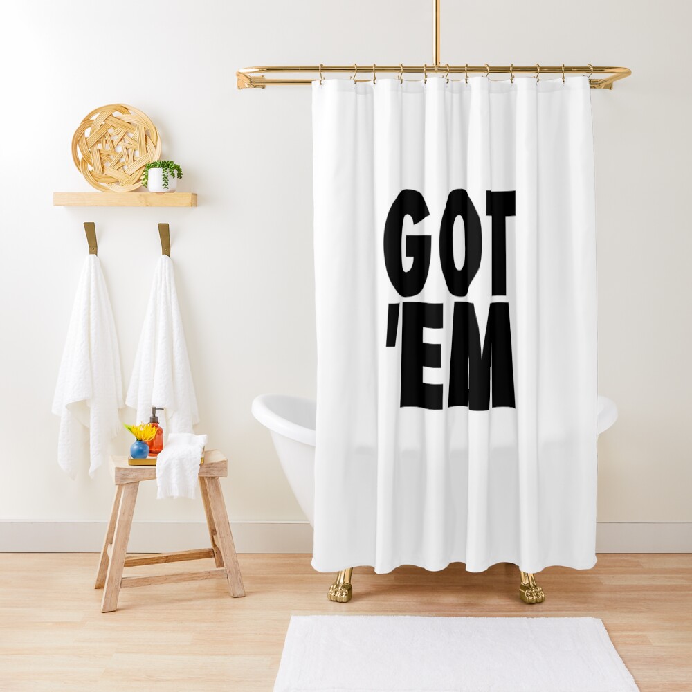 GOT 'EM Shower Curtain