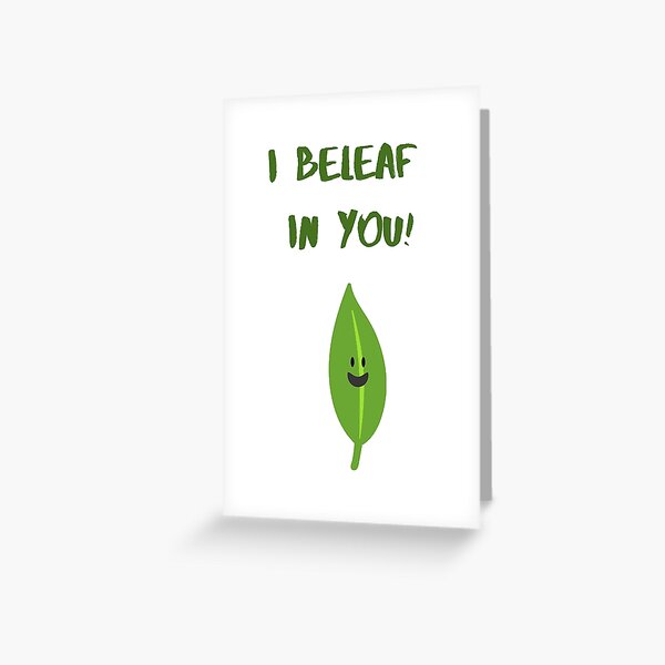 I beleaf in you Greeting Card
