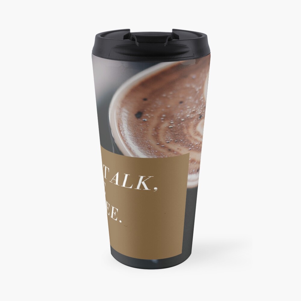 Less Talk, More Coffee Travel Mug