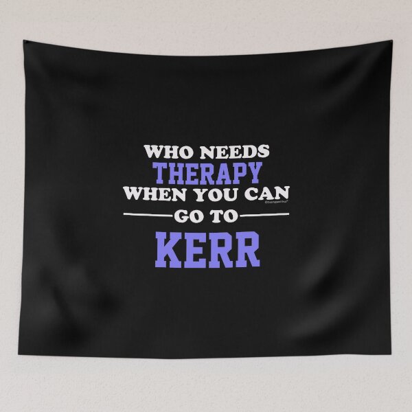 Item preview, Who Needs Therapy When You Can Go To Kerr designed and sold by CoolApparelShop.