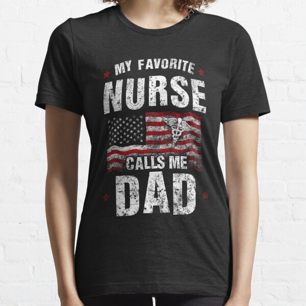 My Favorite Nurse Calls Me Dad Shirt Gift Ideas  Father's Day T-Shirt Gift Ideas  Papa Daddy Nurse Shirt