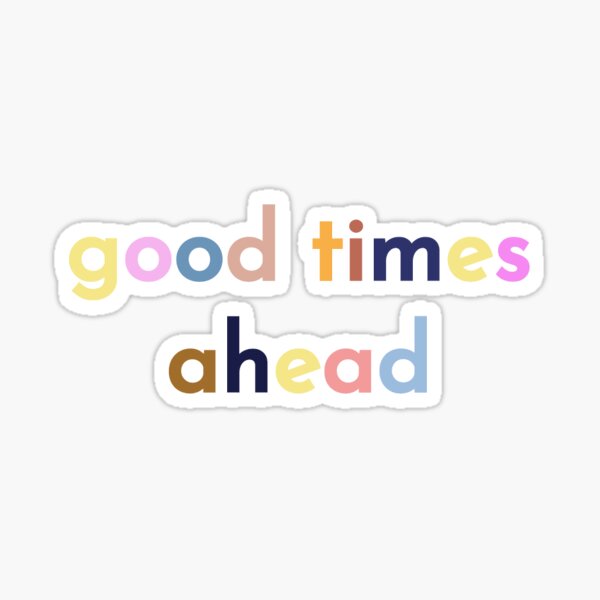 Good Times Ahead Gifts & Merchandise Redbubble