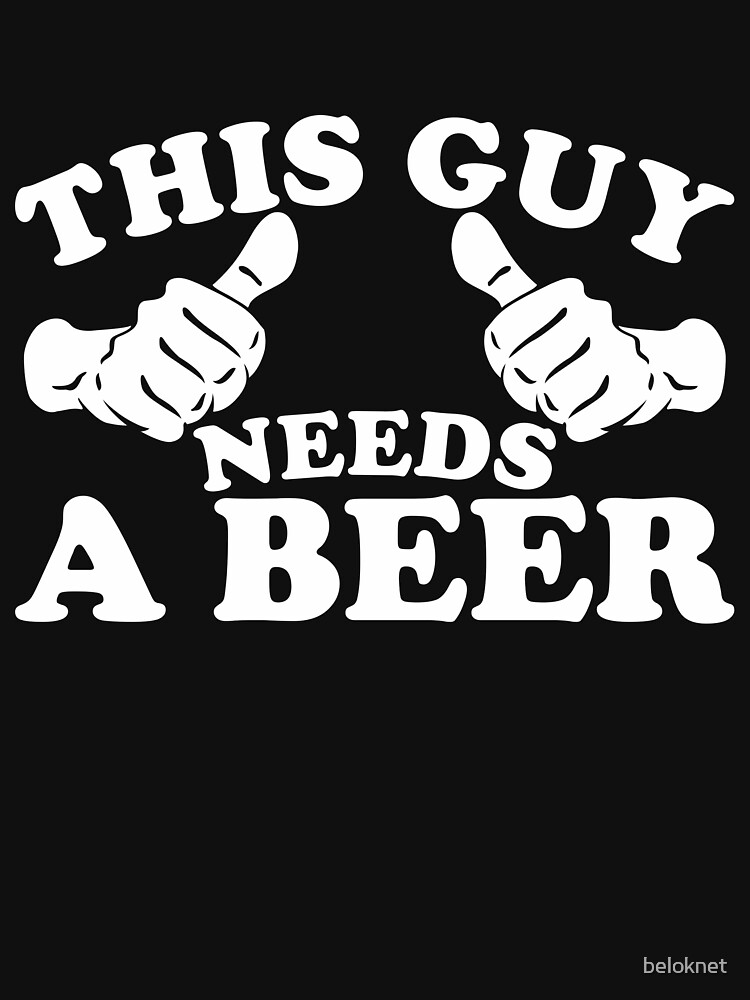 This Guy Needs a Beer by beloknet