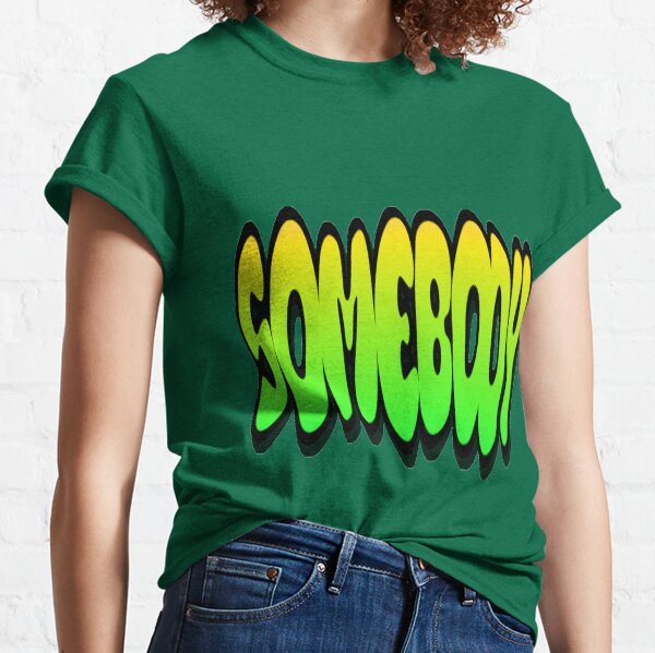 Somebody Classic T-Shirt