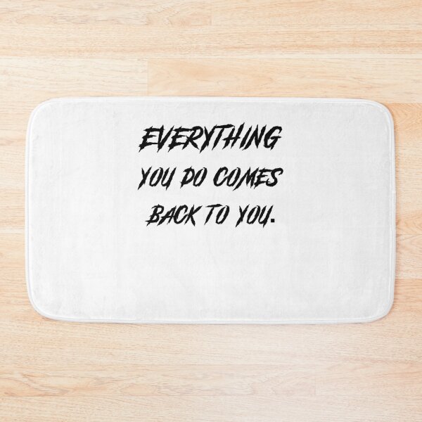 Artikelvorschau, Everything you do comes back to you entworfen und verkauft von SVDesignatVasil.