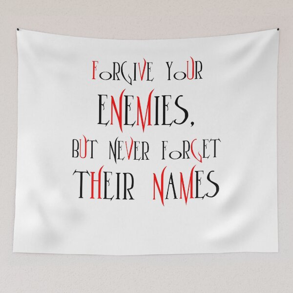 Artikelvorschau, Forgive your enemies,but never forget their names entworfen und verkauft von SVDesignatVasil.