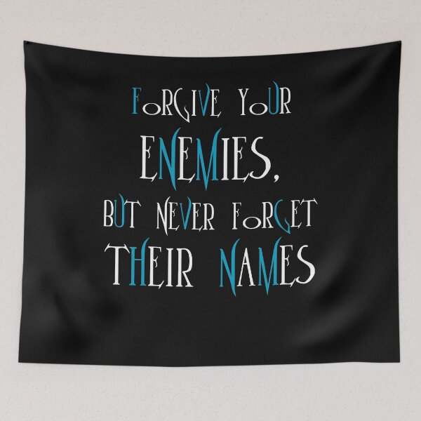 Artikelvorschau, Forgive your enemies,but never forget their names entworfen und verkauft von SVDesignatVasil.