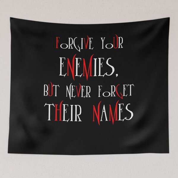 Artikelvorschau, Forgive your enemies,but never forget their names entworfen und verkauft von SVDesignatVasil.