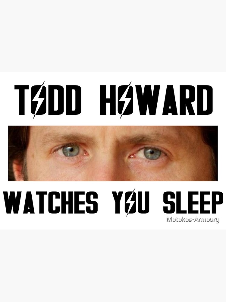 "Todd Howard Watches You Sleep" Poster for Sale by MotokosArmoury
