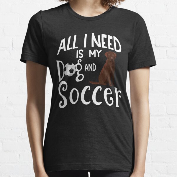 Chocolate Labrador Retriever Dog Lover Soccer Player Saying Gift Essential T-Shirt