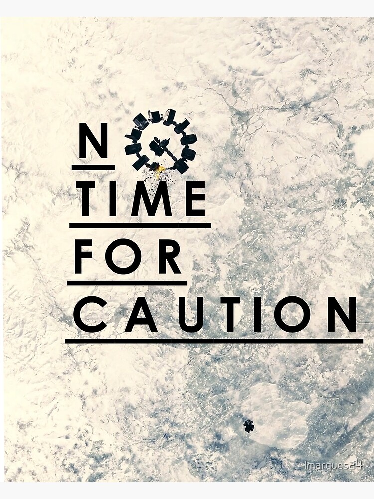 "No Time for Caution" Poster for Sale by lmarques24 Redbubble