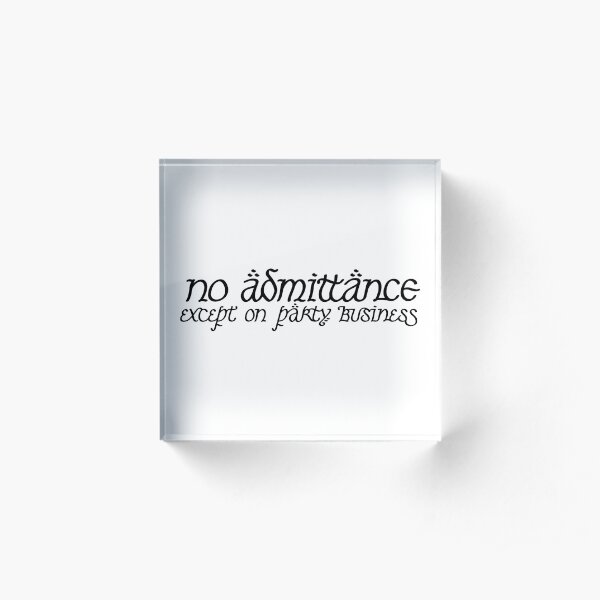 No Admittance Except on Party Business Acrylic Block