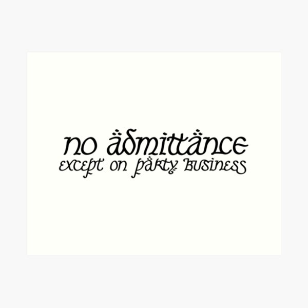 No Admittance Except on Party Business Art Print