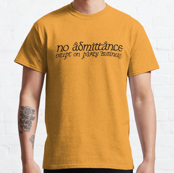 No Admittance Except on Party Business Classic T-Shirt