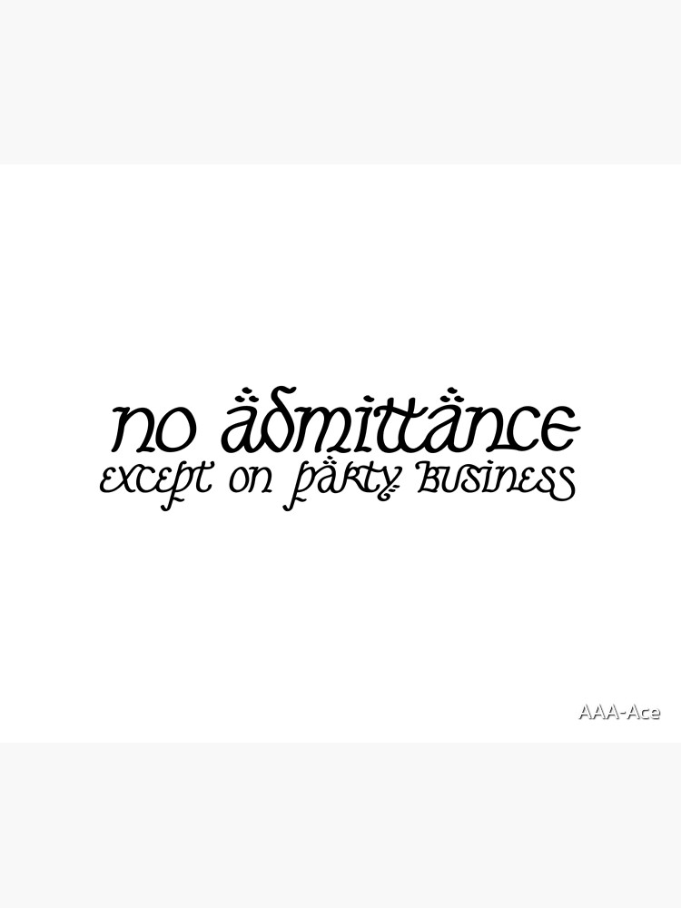 No Admittance Except on Party Business by AAA-Ace