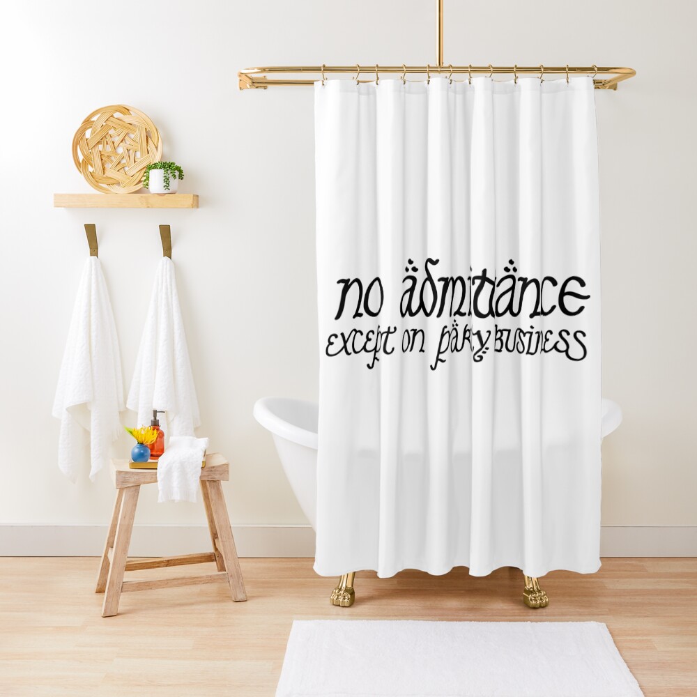 No Admittance Except on Party Business Shower Curtain