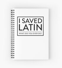 I Saved Latin - What did you ever do? Spiral Notebook