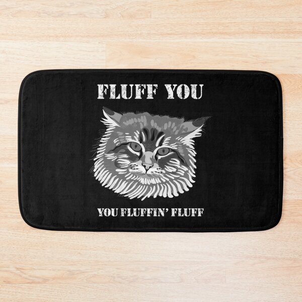Item preview, Fluff You You Fluffin' Fluff Fluffy Funny Cat Face designed and sold by Epitome Girl.