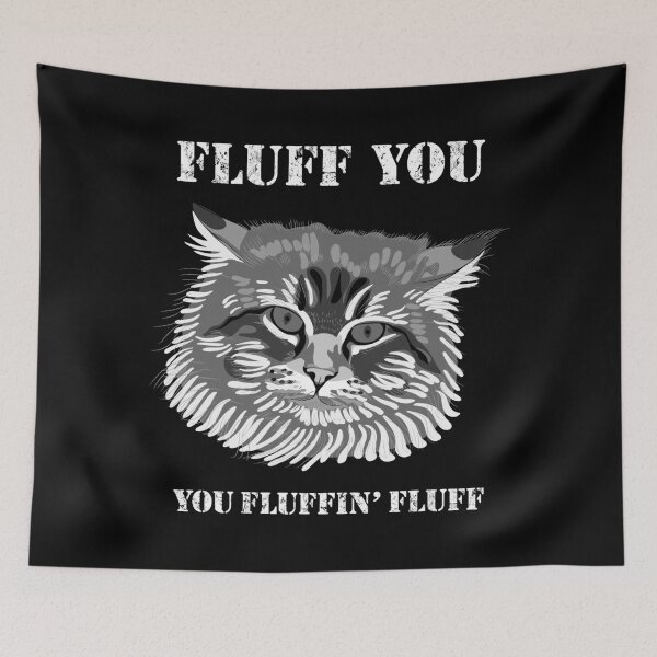Item preview, Fluff You You Fluffin' Fluff Fluffy Funny Cat Face designed and sold by Epitome Girl.