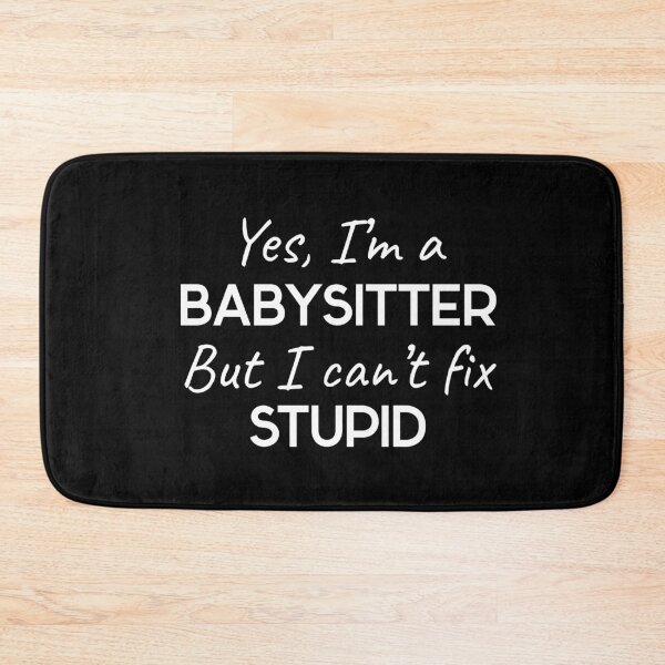 Item preview, Yes, I´M A Babysitter But I Can´t Fix Stupid  designed and sold by MooonTees.
