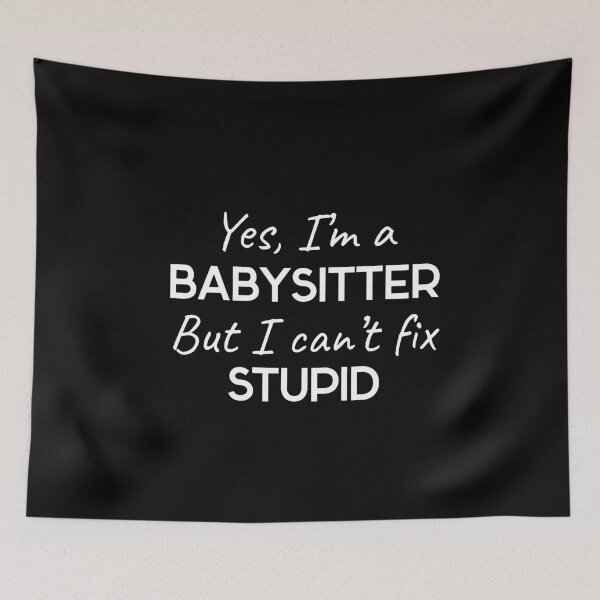 Item preview, Yes, I´M A Babysitter But I Can´t Fix Stupid  designed and sold by MooonTees.