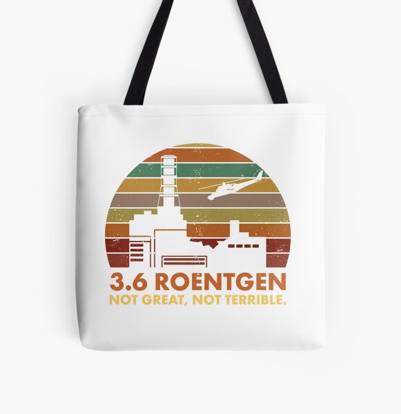 3.6 Roentgen Not Great, Not Terrible Chernobyl Nuclear Power Station Quote All Over Print Tote Bag