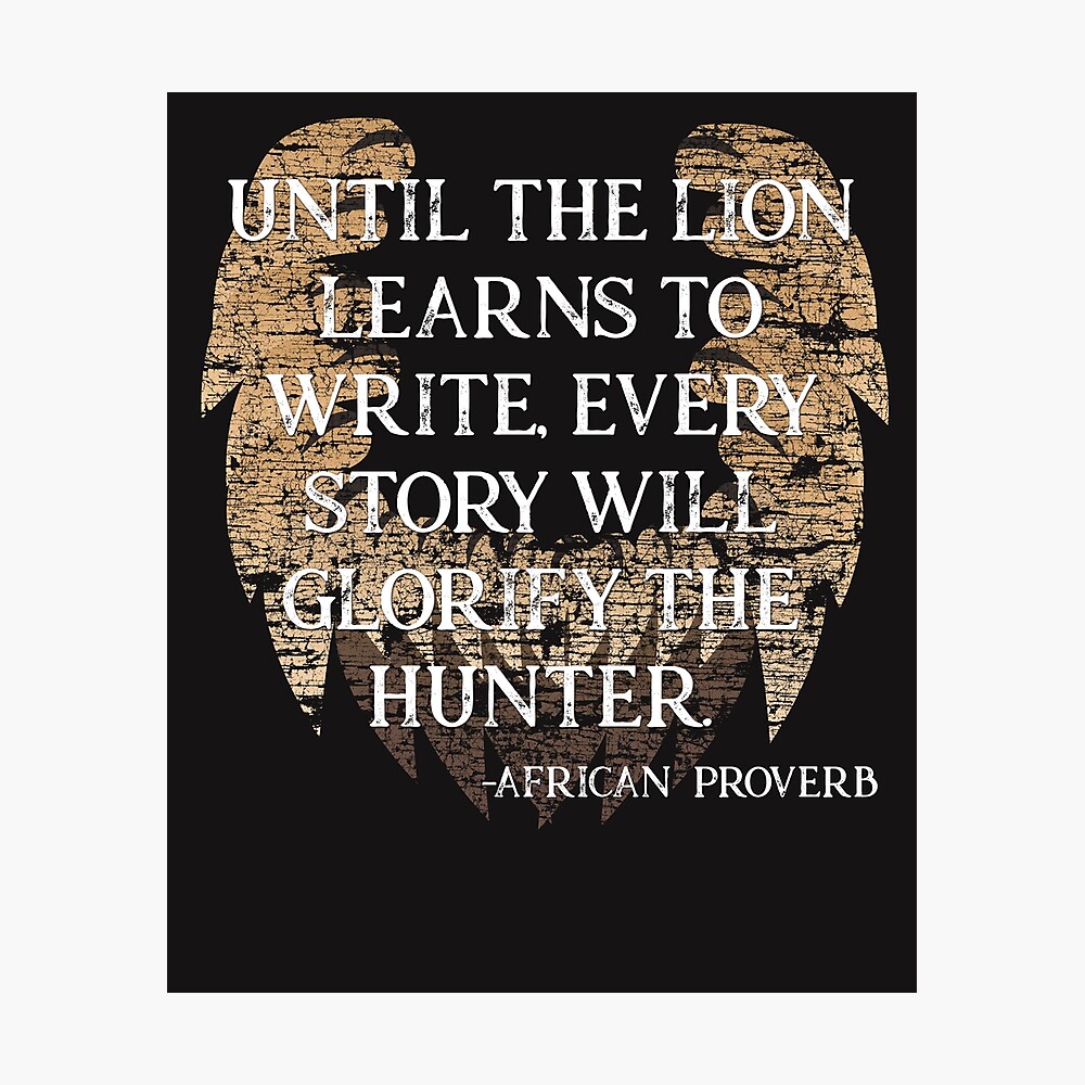 African Proverb Shirt - Until The Lion Learns To Write" Poster by