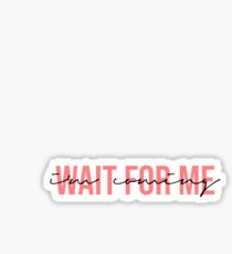 Wait For Me (I'm Coming) Sticker