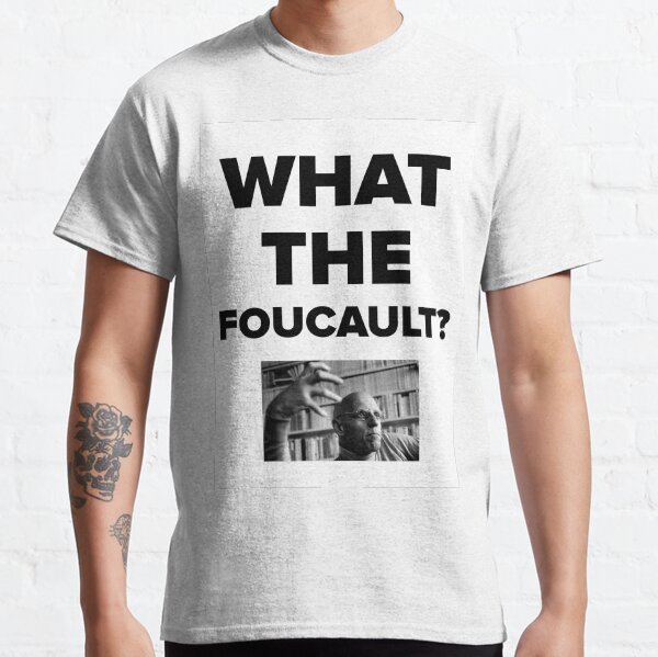 What the Foucault? Classic T-Shirt