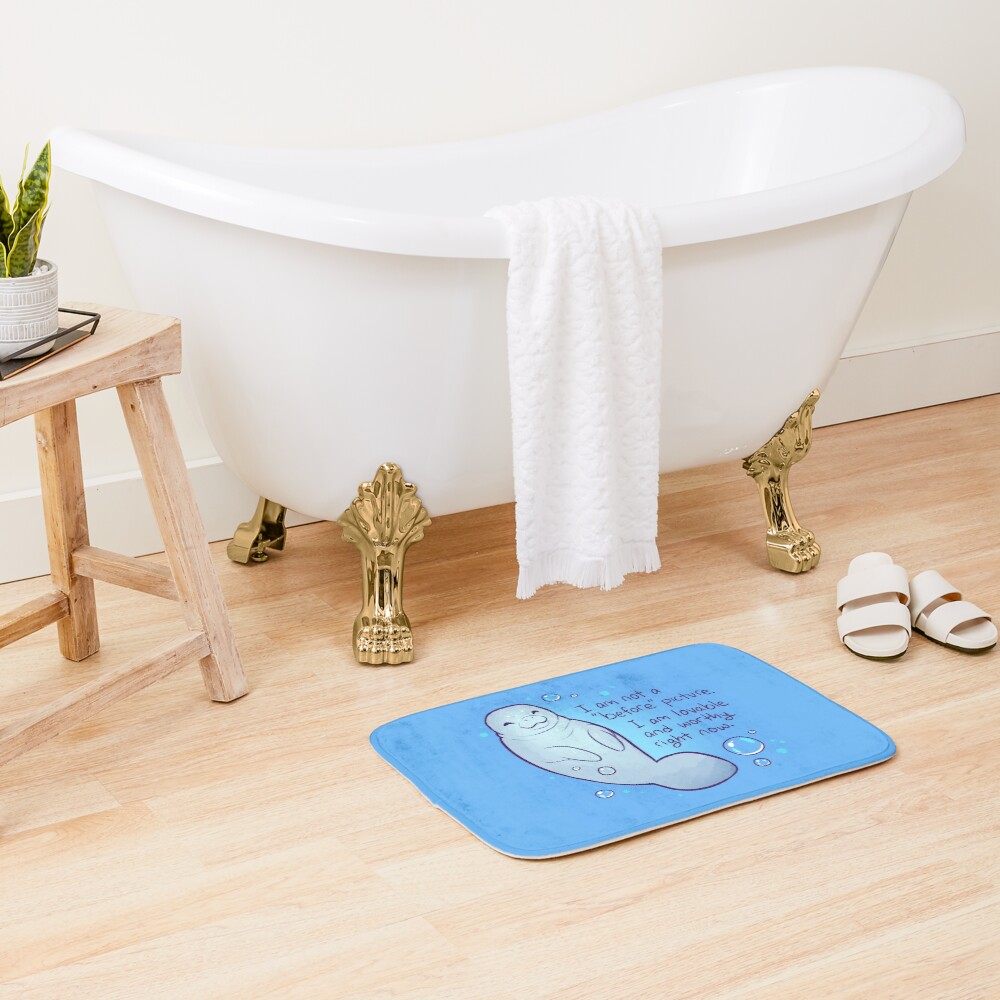 "I am not a 'before' picture. I am lovable and worthy right now." Body Positive Manatee Bath Mat